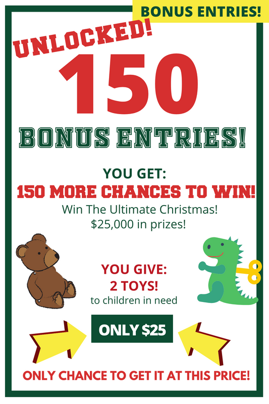 CONGRATULATIONS! YOU UNLOCKED 150 Bonus Entries! Give 2 children in need a toy + 150 More Chances to Win "Christmas in Not Cancelled" Sweepstakes!